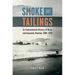 Smoke and Tailings: An Environmental History of Butte and Anaconda, Montana, 1880-1930