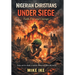 Nigerian Christians Under Siege: Faith, Fire, and Courage