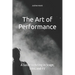 The Art of Performance: A Guide to Acting in Stage, Film, and TV