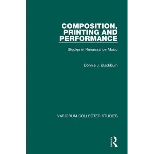 Composition, Printing and Performance: Studies in Renaissance Music