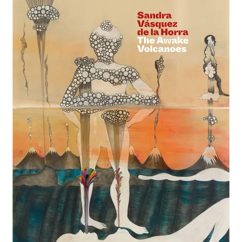 Sandra Vásquez de la Horra: The Awake Volcanoes