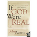 If God Were Real: A Journey Into a Faith That Matters