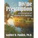 The Divine Prescription: and Science of Health and Healing
