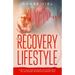 The Recovery Lifestyle: How to Leave Addiction Behind, Get Excited About Life, and Become the Person You Deserve to Be