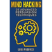 Mind Hacking: 25 Advanced Persuasion Techniques