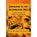 Demons In My Marriage Bed: A True Story of Spiritual Warfare