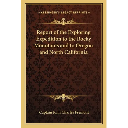 Report of the Exploring Expedition to the Rocky Mountains and to Oregon and North California