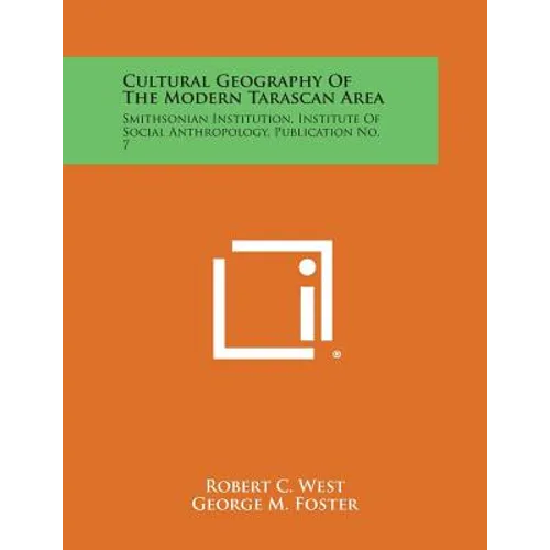 Cultural Geography of the Modern Tarascan Area: Smithsonian Institution, Institute of Social Anthropology, Publication No. 7