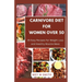 Carnivore Diet for Women Over 50: 35 Easy Recipes for Weight Loss and Healthy Muscle Mass