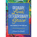 Ordinary Lives, Extraordinary Grace - God's purpose in Your Every Day