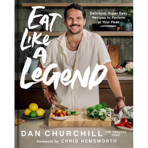Eat Like a Legend: Delicious, Super Easy Recipes to Perform at Your Peak