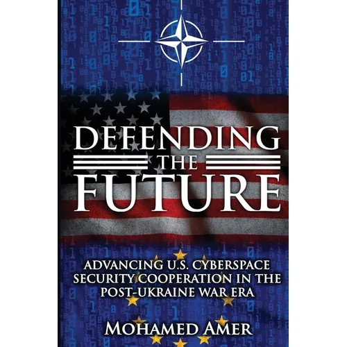Defending the Future: Advancing U.S. Cyberspace Security Cooperation in the Post-Ukraine War Era