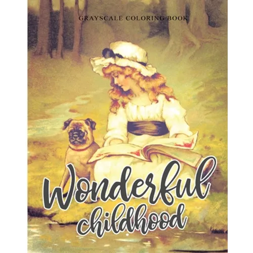 Wonderful Childhood Grayscale Coloring Book: Colouring book for adults, anti-stress and relaxation