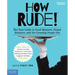 How Rude!: The Teen Guide to Good Manners, Proper Behavior, and Not Grossing People Out