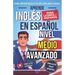 Aprende Inglés En Español - Nivel Medio Avanzado 1 - Vocabulario Y Expresiones Avanzadas del Inglés: Habla Fluido Y Pronuncia Correctamente El Inglés
