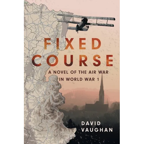 Fixed Course: A Novel of the Air War in World War I