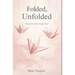 Folded, Unfolded - Poems from the Unsaid Hour