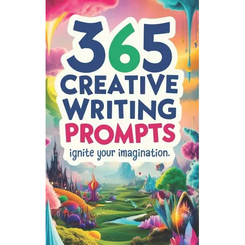 365 Creative Writing Prompts: Ignite Your Imagination: Creative writing prompts, Writing inspiration, Daily writing exercises, Story ideas, Writing
