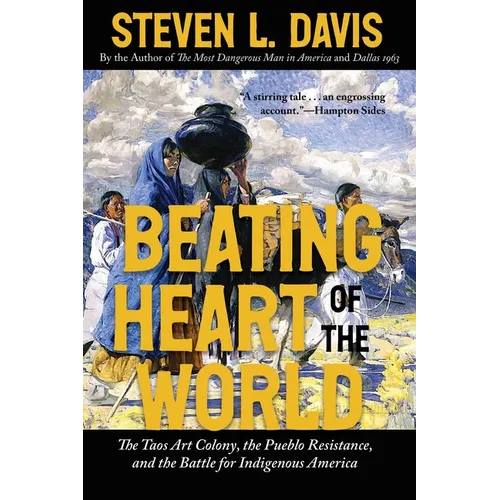 Beating Heart of the World: The Taos Art Colony, the Pueblo Resistance, and the Battle for Indigenous America