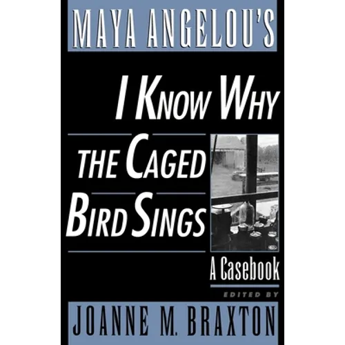 Maya Angelou's I Know Why the Caged Bird Sings: A Casebook