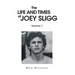 The Life and Times of Joey Sligg: Volume One