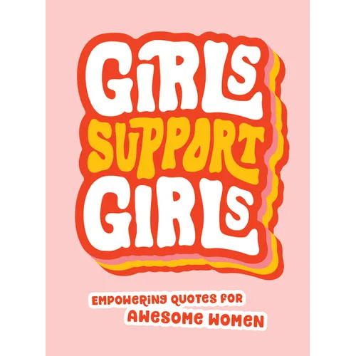 Girls Support Girls: Empowering Quotes for Awesome Women