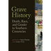 Grave History: Death, Race, and Gender in Southern Cemeteries