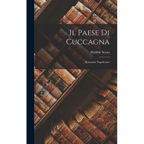 Il Paese Di Cuccagna: Romanzo Napoletano