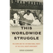 This Worldwide Struggle: Religion and the International Roots of the Civil Rights Movement