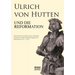 Ulrich von Hutten und die Reformation: Eine kritische Geschichte seiner wichtigsten Lebenszeit und der Entscheidungsjahre der Reformation (1517 - 1523