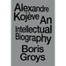 Alexandre Kojève: An Intellectual Biography