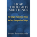How Thoughts Are Things: The Simple Psychology of How We Turn Thoughts into Things