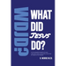 What Did Jesus Do?: A Gospel-Saturated Study of the Life of Christ