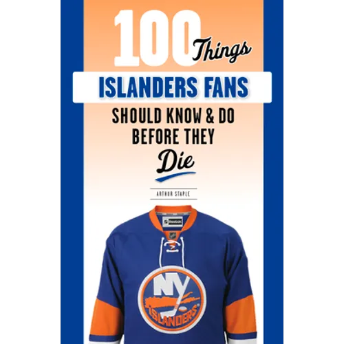 100 Things Islanders Fans Should Know & Do Before They Die