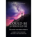 Could Be and Should Be, Unlocking Your Inner Strength: A Journey of Self-Discovery, Resilience, and Transformation