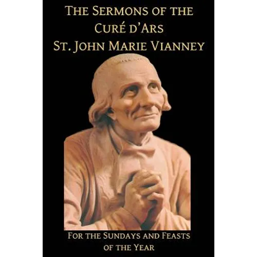 The Sermons of the Cure d'Ars: For the Sundays and Feasts of the Year