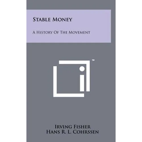 Stable Money: A History Of The Movement