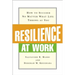 Resilience at Work: How to Succeed No Matter What Life Throws at You