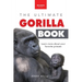 Gorillas The Ultimate Gorilla Book for Kids: 100+ Amazing Gorilla Facts, Photos, Quiz + More