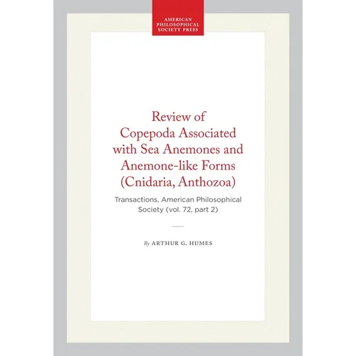 Review of Copepoda Associated with Sea Anemones and Anemone-Like Forms (Cnidaria, Anthozoa): Transactions, American Philosophical Society (Vol. 72, Pa