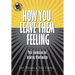 How You Leave Them Feeling: Your Foundation for Inspiring Relationships