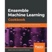 Ensemble Machine Learning Cookbook
