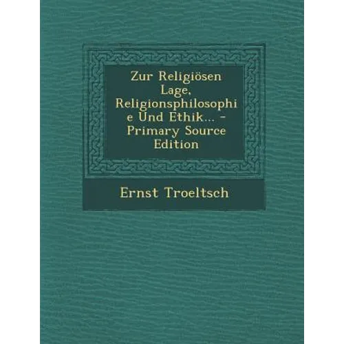 Zur Religiösen Lage, Religionsphilosophie Und Ethik...