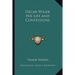 Oscar Wilde His Life and Confessions