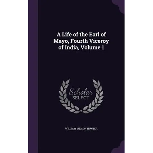 A Life of the Earl of Mayo, Fourth Viceroy of India, Volume 1
