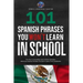 101 Spanish Phrases You Won't Learn in School: The Key to Sounding Like a Native Speaker: Idioms & Popular Phrases You Don't Learn from Textbooks. Rap