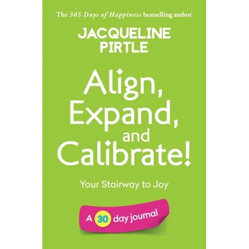 Align, Expand, and Calibrate - Your Stairway to Joy: A 30 day journal