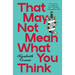 That May Not Mean What You Think: Stories
