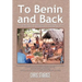 To Benin and Back: Short Stories, Essays, and Reflections About Life in Benin as a Peace Corps Volunteer and the Subsequent Readjustment Process.