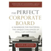 The Perfect Corporate Board: A Handbook for Mastering the Unique Challenges of Small-Cap Companies